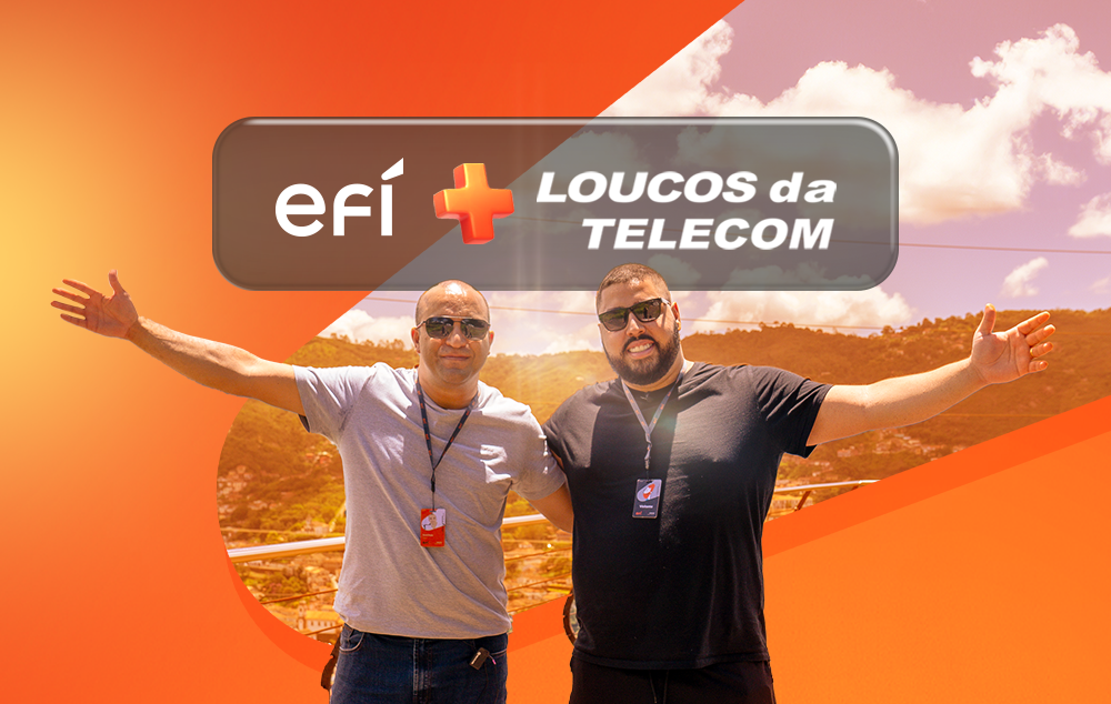 Loucos da Telecom &#038; Efí: a parceria que está rodando o Brasil! Confira os benefícios do sistema de pagamento para provedores